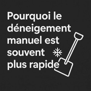 Pourquoi le déneigement manuel est souvent plus rapide